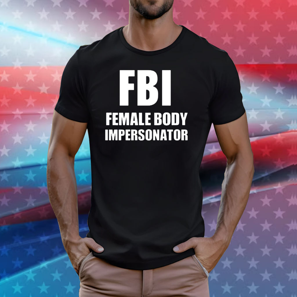 Fbi Female Body Impersonator Shirt