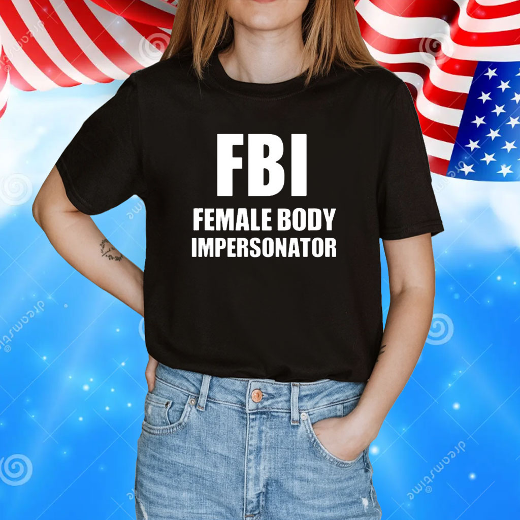 Fbi Female Body Impersonator Shirt