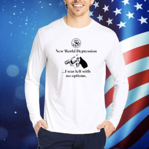 G59recordsandise New World Depression I Was Left With No Options Shirt