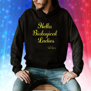 Hello Biological Ladies – Val Venis Shirt