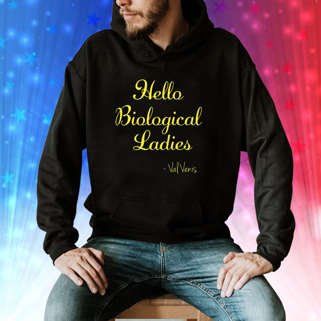 Hello Biological Ladies – Val Venis Shirt