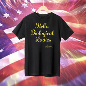 Hello Biological Ladies – Val Venis Shirt