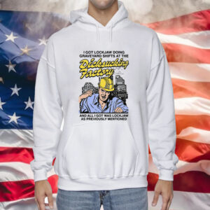 I Got Lockjaw Doing Graveyard Shifts At The Dicksucking Factory Sweat Shirt