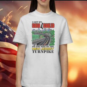 I Got My Gaba Gooled On The Side Of The New Jersey Turnpike Shirt