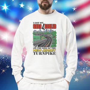 I Got My Gaba Gooled On The Side Of The New Jersey Turnpike Shirt