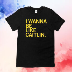 I Wanna Be Like Caitlin Clark Shirt