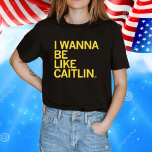 I Wanna Be Like Caitlin Clark Shirt