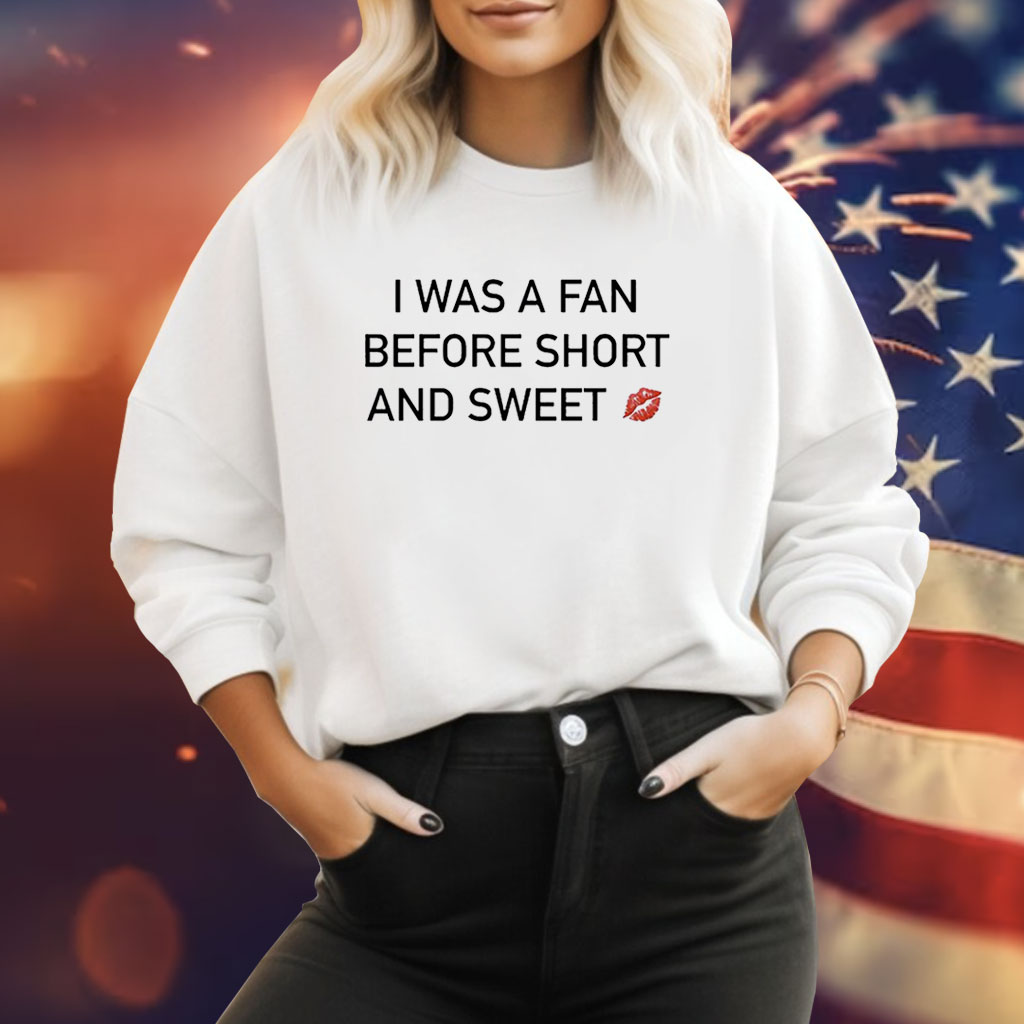I Was A Fan Before Short And Sweet T-Shirts