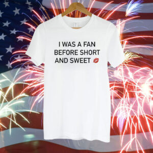 I Was A Fan Before Short And Sweet T-Shirts