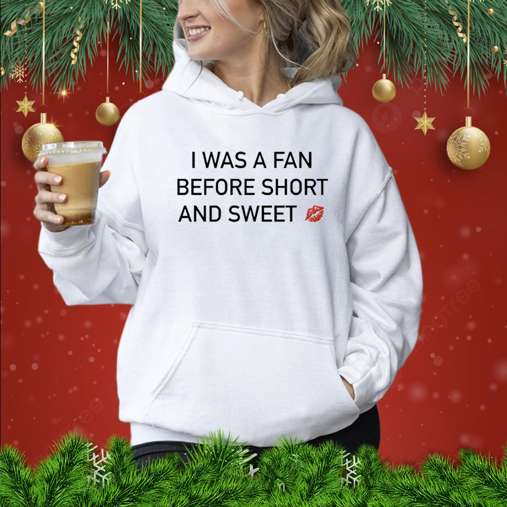 I Was A Fan Before Short And Sweet T-Shirts