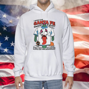 I Won The Santa Fe Sweat T-Shirt Contest & All I Got Is A Lifetime Supply Of Free Deodorant T-Shirt