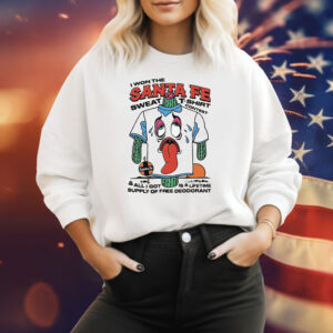 I Won The Santa Fe Sweat T-Shirt Contest & All I Got Is A Lifetime Supply Of Free Deodorant T-Shirt