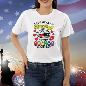 I got my clam shucked at the quahog Shirt