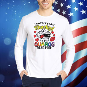 I got my clam shucked at the quahog Shirt