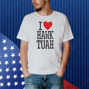 I love Hawk Tuah heart guy spit joke wet that thang Shirt