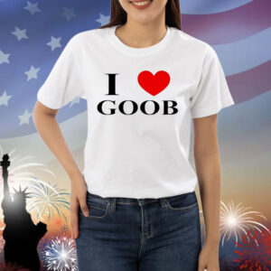 I love goob Shirt