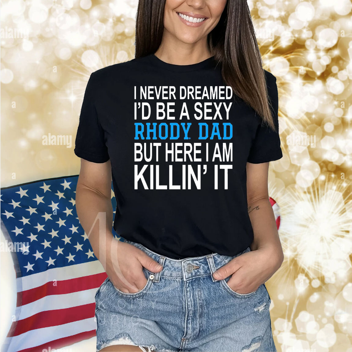 I never dreamed i’d be a sexy rhody dad but here i am killin’ it Shirt