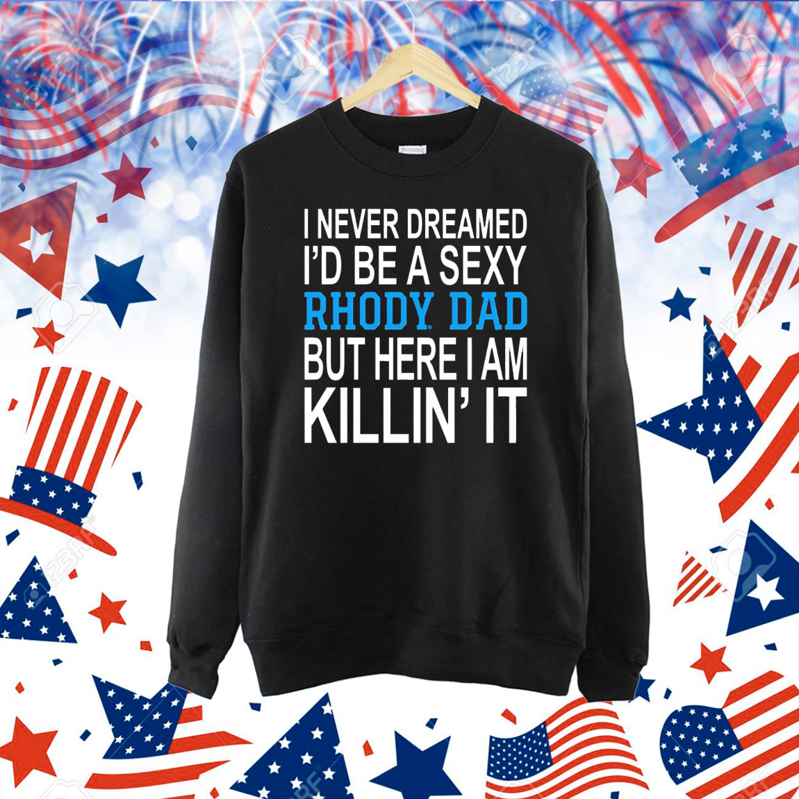 I never dreamed i’d be a sexy rhody dad but here i am killin’ it Shirt
