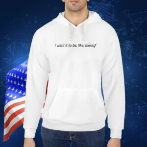 I want it to be like messy Shirt
