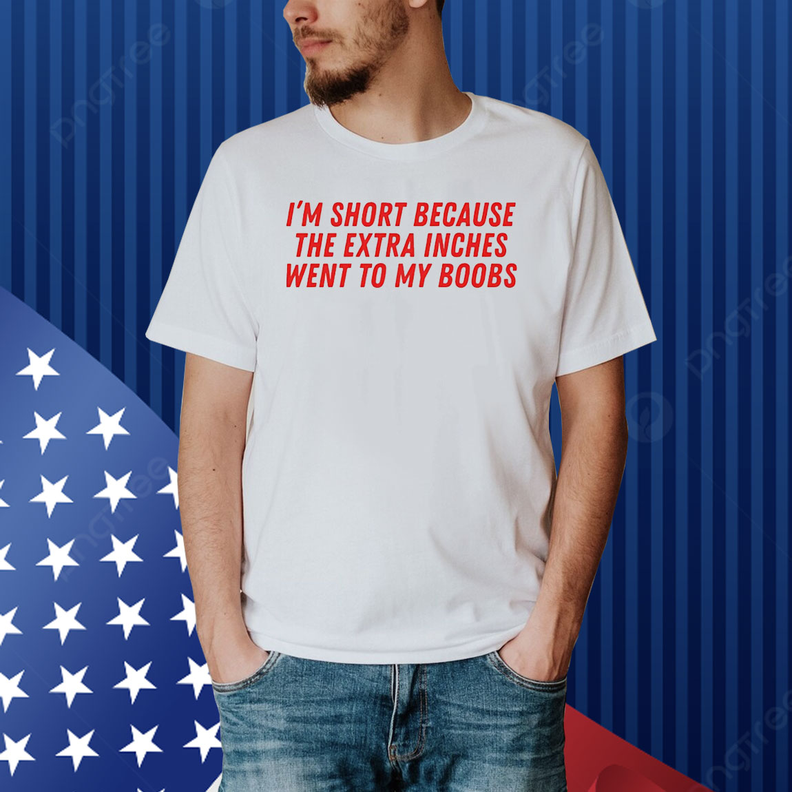 I’m short because the extra inches went to my boobs Shirt