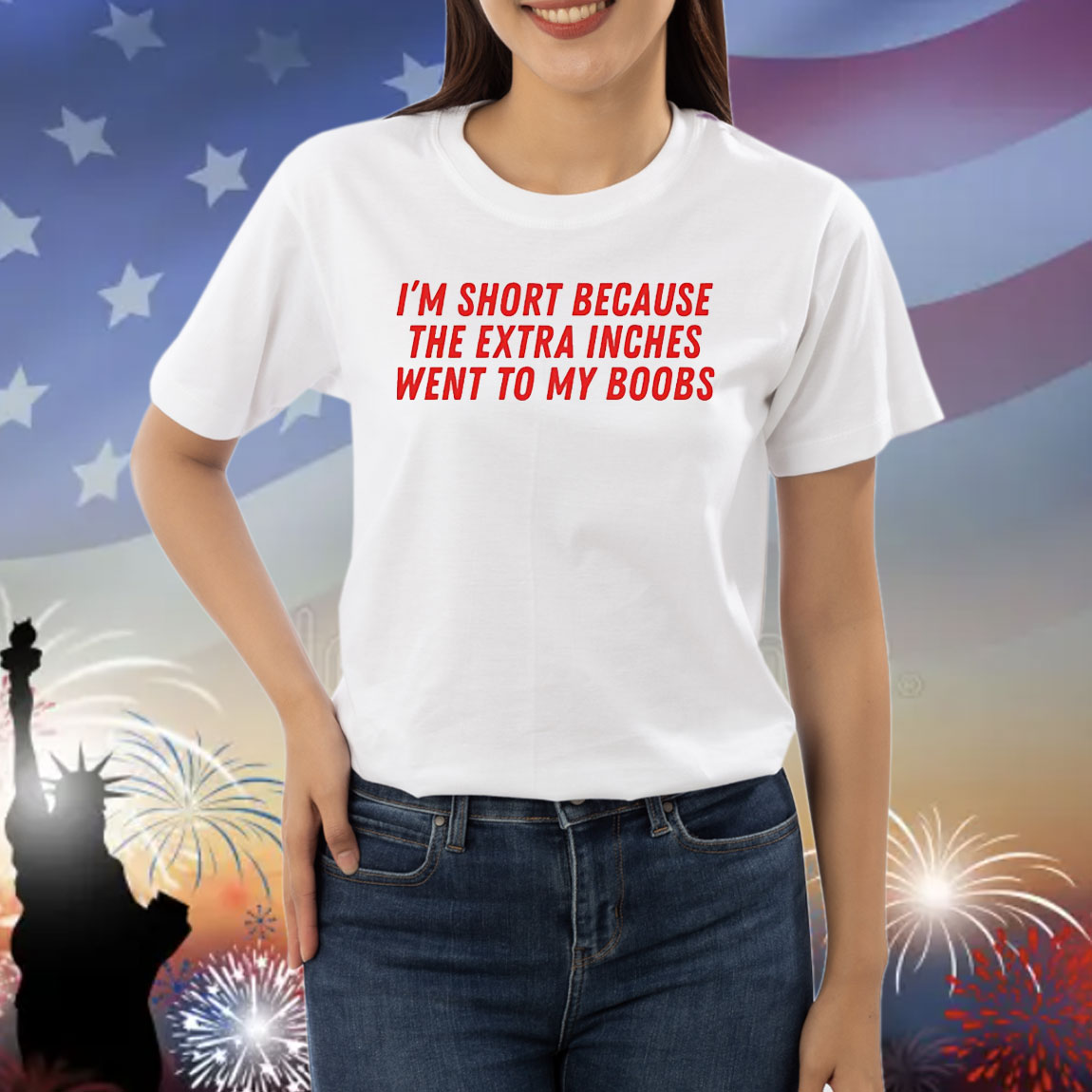 I’m short because the extra inches went to my boobs Shirt