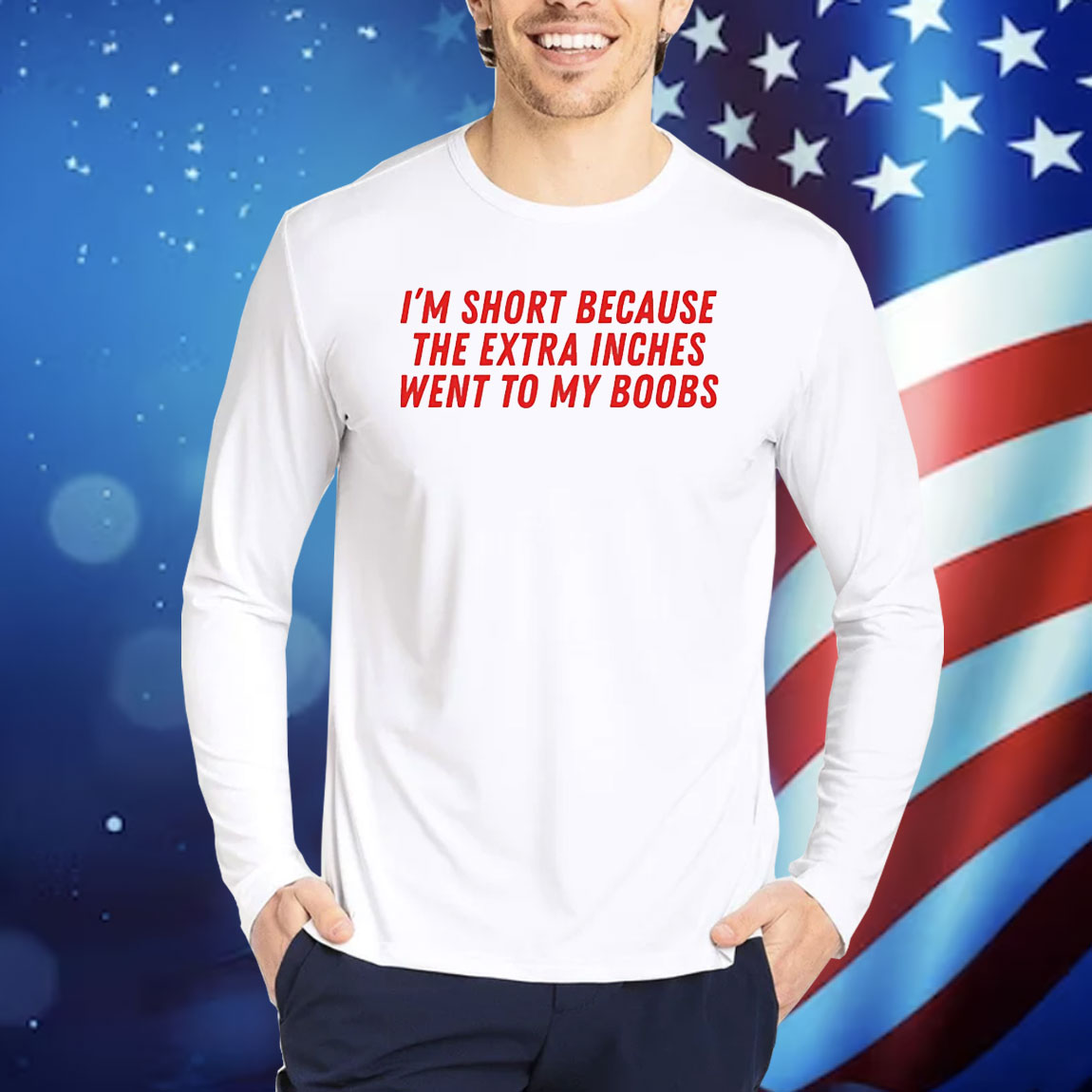 I’m short because the extra inches went to my boobs Shirt