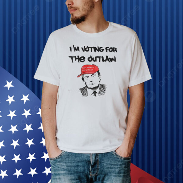 I’m voting for the outlaw make America great again Trump Shirt