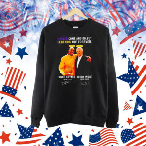Kobe Bryant and Jerry West heroes come and go but legends are forever Shirt