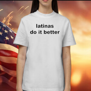 Latinas Do It Better T-Shirt