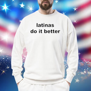 Latinas Do It Better T-Shirt