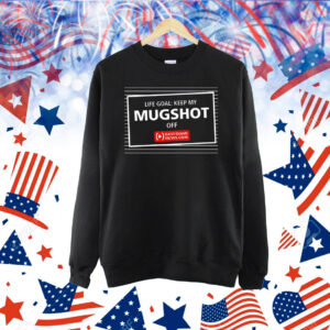 Life goal keep my mugshot off eastidaho Shirt