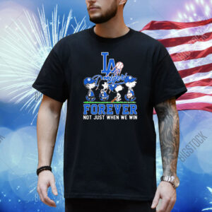 Los Angeles Dodgers baseball forever not just when we win Shirt