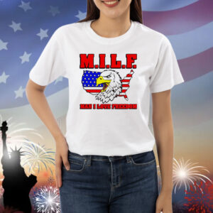 MILF eagle man I love freedom Shirt