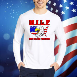MILF eagle man I love freedom Shirt