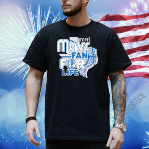 Mavs fan for life Dallas Mavericks Shirt