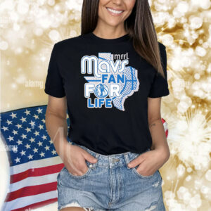 Mavs fan for life Dallas Mavericks Shirt