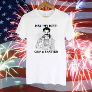 May My Wife Chip & Shatter Shirt