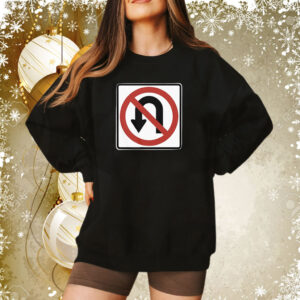 No U-Turns Sign Shirt