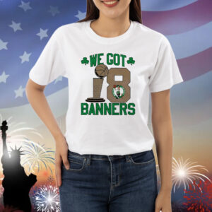 Official 2024 Boston Celtics Stadium Essentials 18-Time NBA Finals Champions We Got 18 Banners Shirt