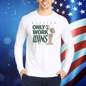 Official Boston Celtics Nike 2024 NBA Finals Champions Celebration Parade Only Work Wins Shirt