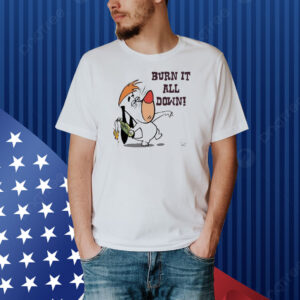 Official Burn It All Down Droopy Shirt