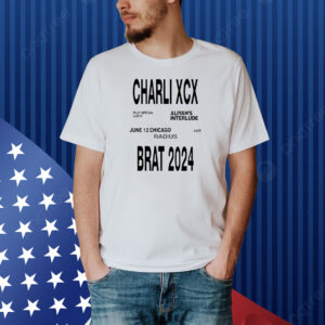 Official Charli Xcx Plus Special Guest Aliyah’s Interlude June 12 Chicago Live Radius Brat 2024 Shirt