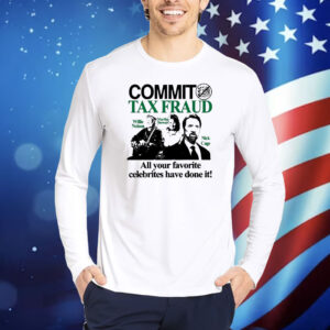 Official Commit Tax Fraud Willie Nelson Martha Stewart Nick Cage All Your Favorite Celebrites Have Done It Shirt