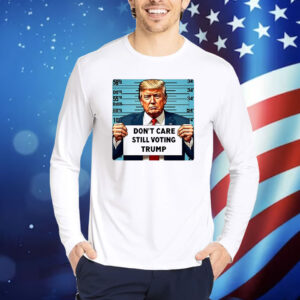 Official Don’t Care Still Voting Trump 2024 Shirt