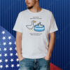 Official Go Ahead Hop In The Silly Pond Since You Want To Act Like A Silly Goose Shirt
