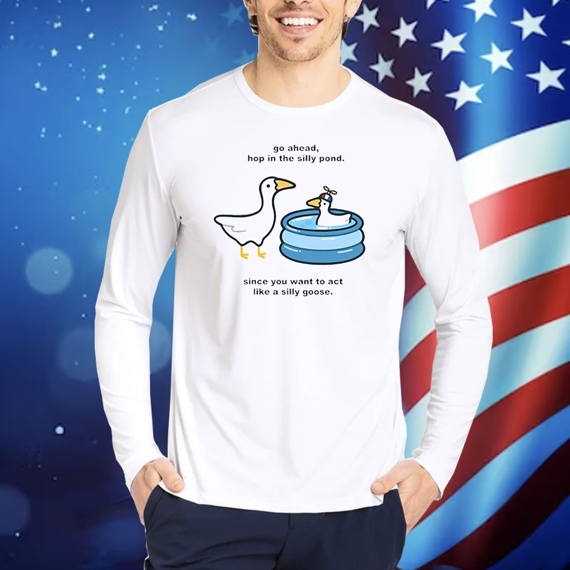 Official Go Ahead Hop In The Silly Pond Since You Want To Act Like A Silly Goose Shirt