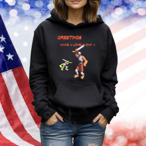 Official Greetings Have A Lovely Day Shirt