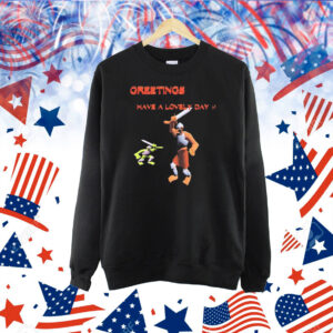 Official Greetings Have A Lovely Day Shirt