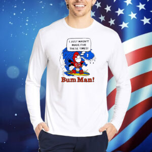 Official I Just Wasn’t Made For These Times Bum Man Shirt
