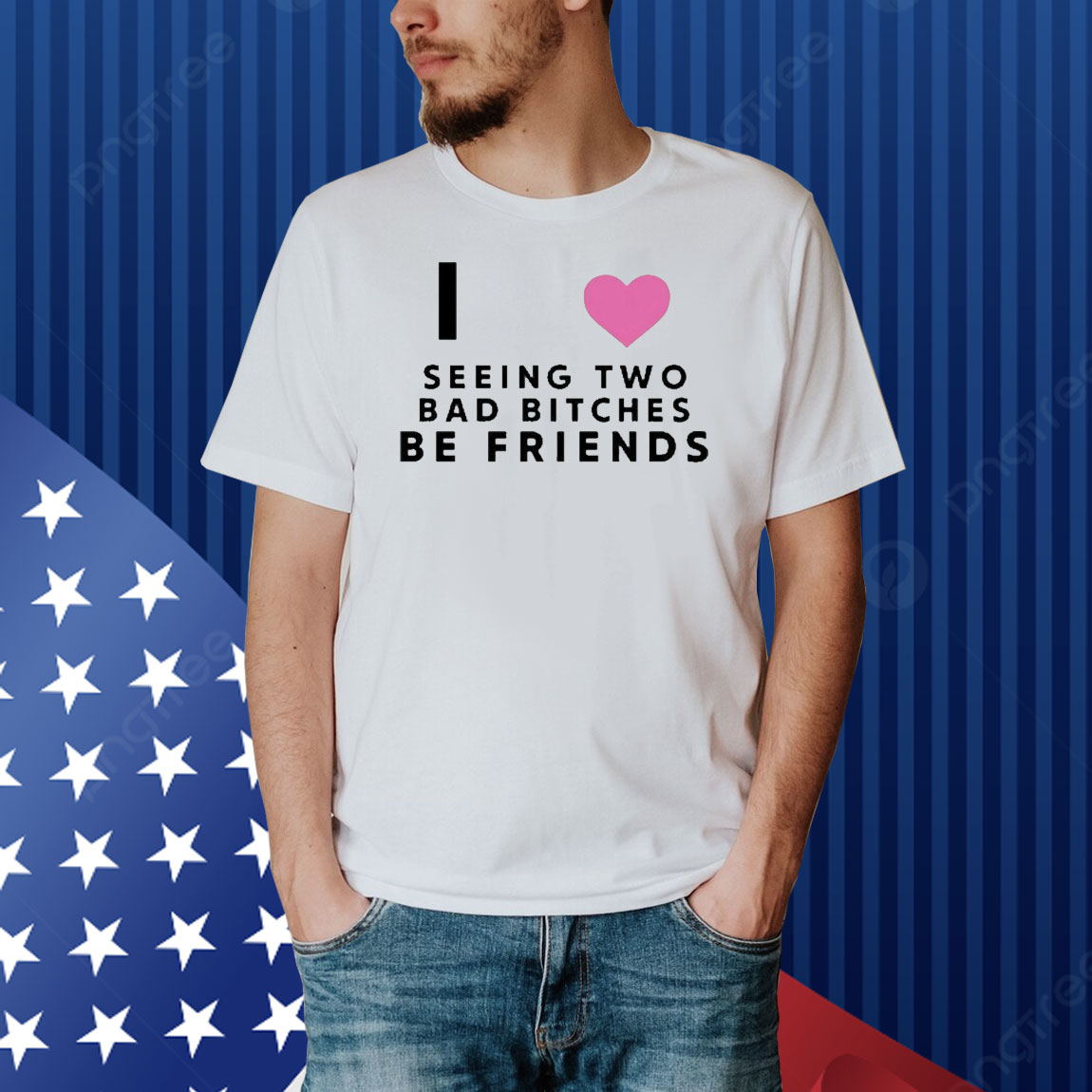 Official I Love Seeing Two Bad Bitches Be Friends Shirt